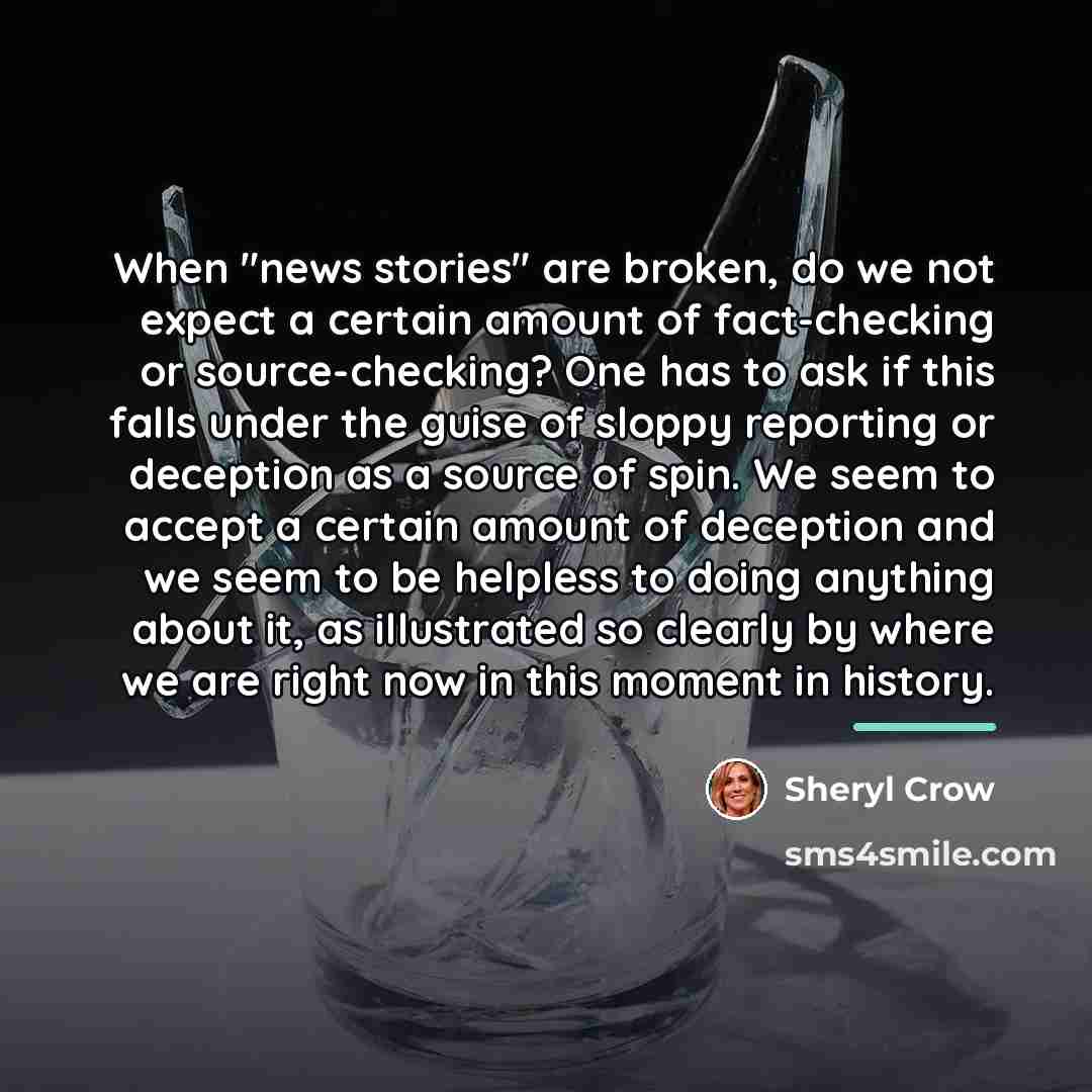 “When "news stories" are broken, do we not expect a…” quote by Sheryl Crow