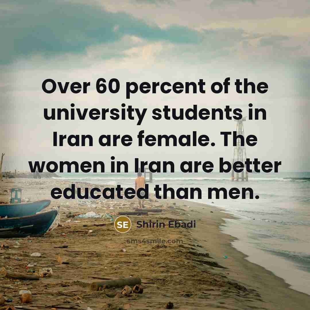 “Over 60 percent of the university students in Iran are…” quote by Shirin Ebadi