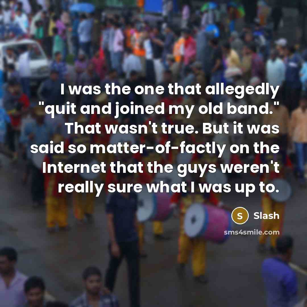 “I was the one that allegedly "quit and joined my…” quote by Slash