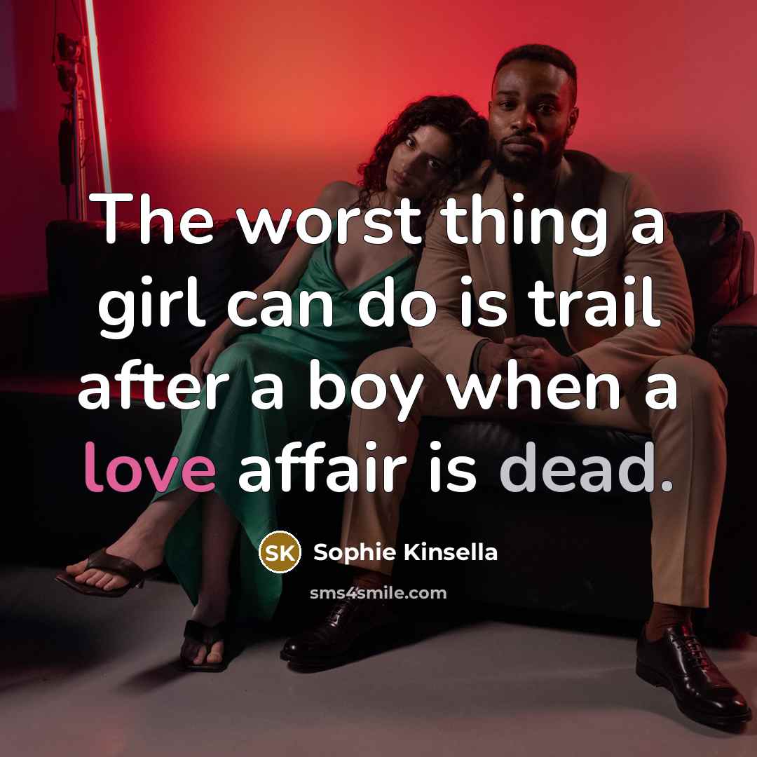 “The worst thing a girl can do is trail after…” quote by Sophie Kinsella