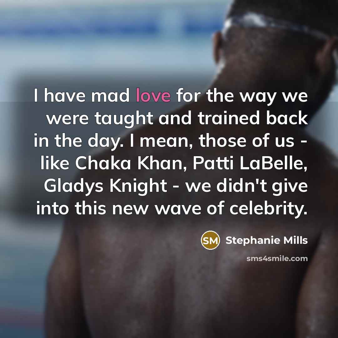“I have mad love for the way we were taught…” quote by Stephanie Mills