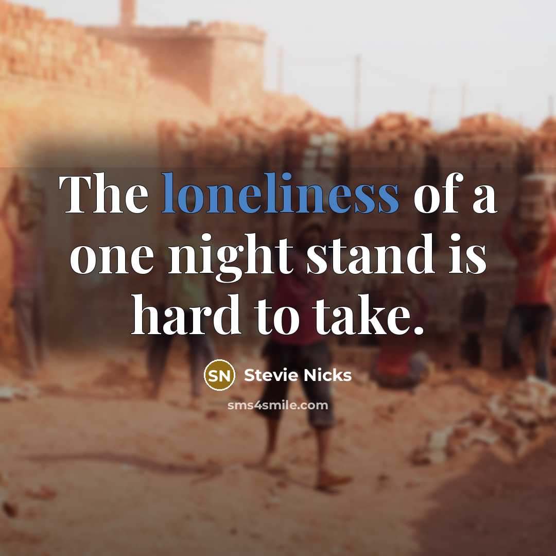 “The loneliness of a one night stand is hard to…” quote by Stevie Nicks