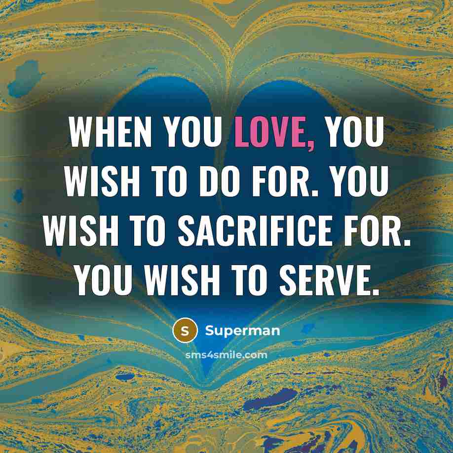 “When you love, you wish to do for. You wish…” quote by Superman