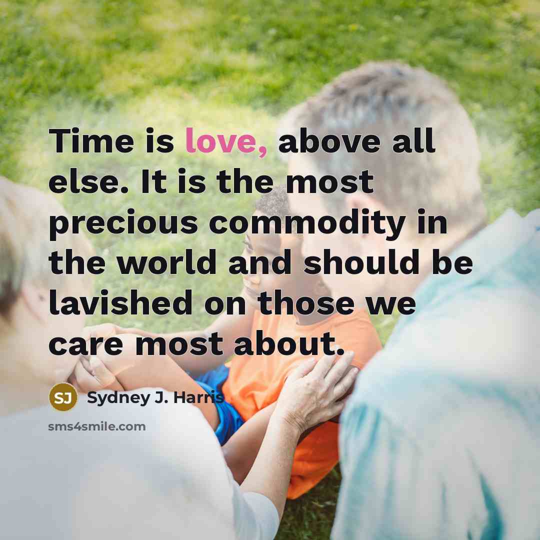 “Time is love, above all else. It is the most…” quote by Sydney J. Harris