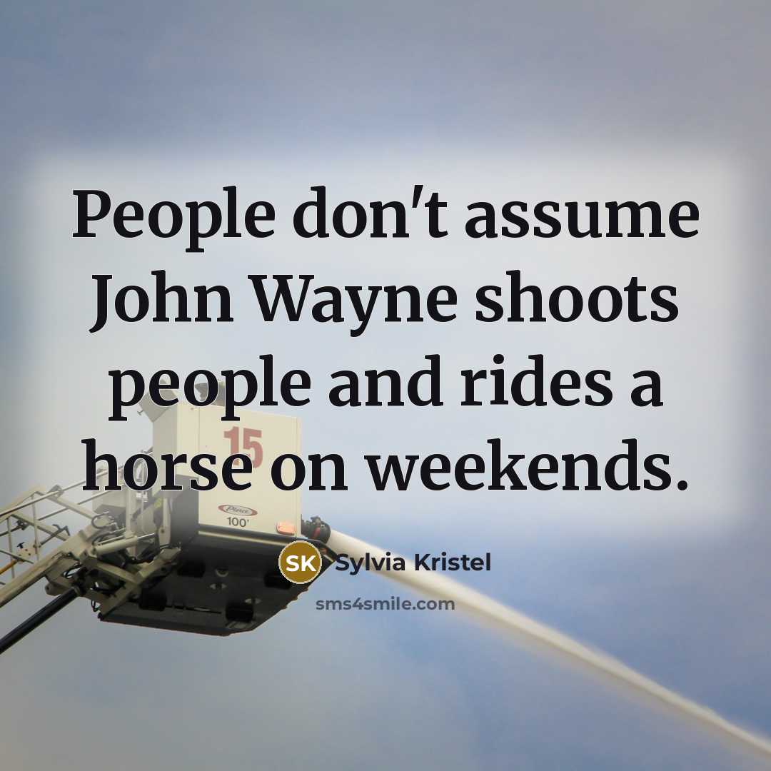 “People don't assume John Wayne shoots people and rides a…” quote by Sylvia Kristel