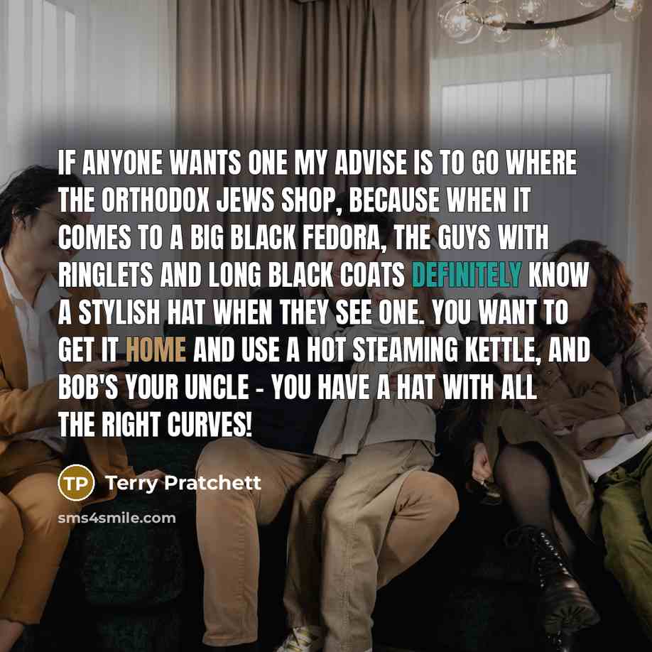 “If anyone wants one my advise is to go where…” quote by Terry Pratchett