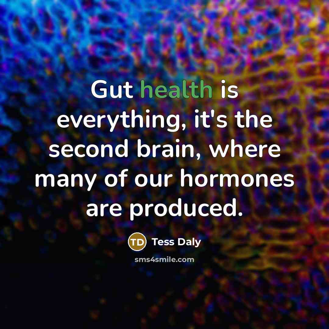 “Gut health is everything, it's the second brain, where many…” quote by Tess Daly