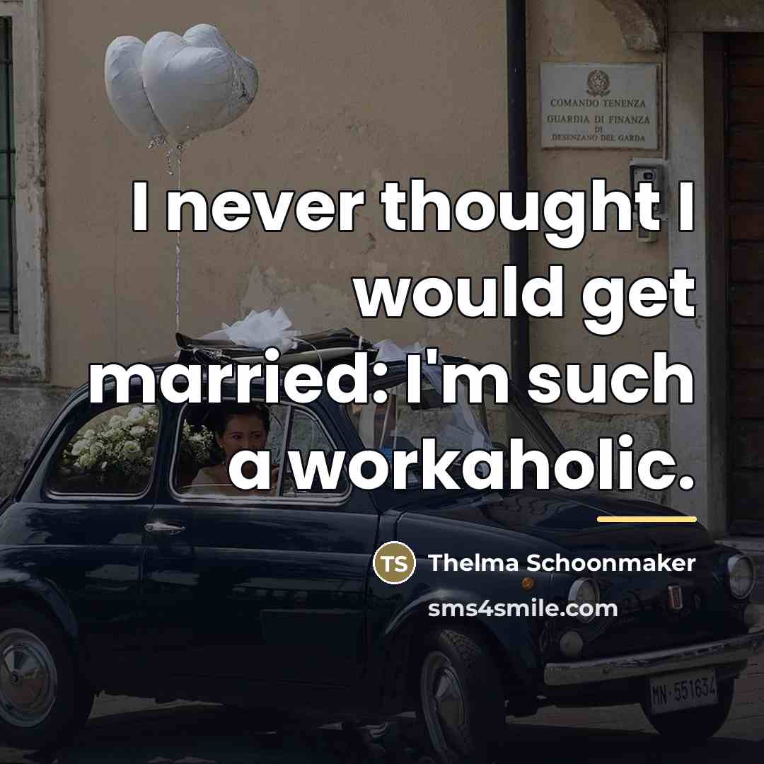 “I never thought I would get married: I'm such a…” quote by Thelma Schoonmaker