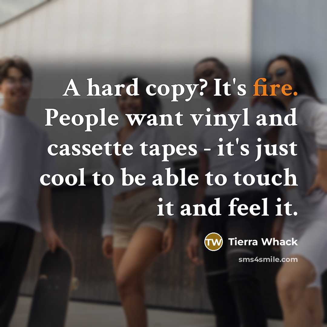 “A hard copy? It's fire. People want vinyl and cassette…” quote by Tierra Whack