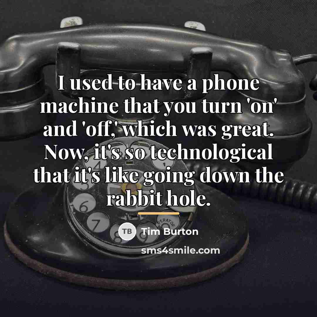 “I used to have a phone machine that you turn…” quote by Tim Burton