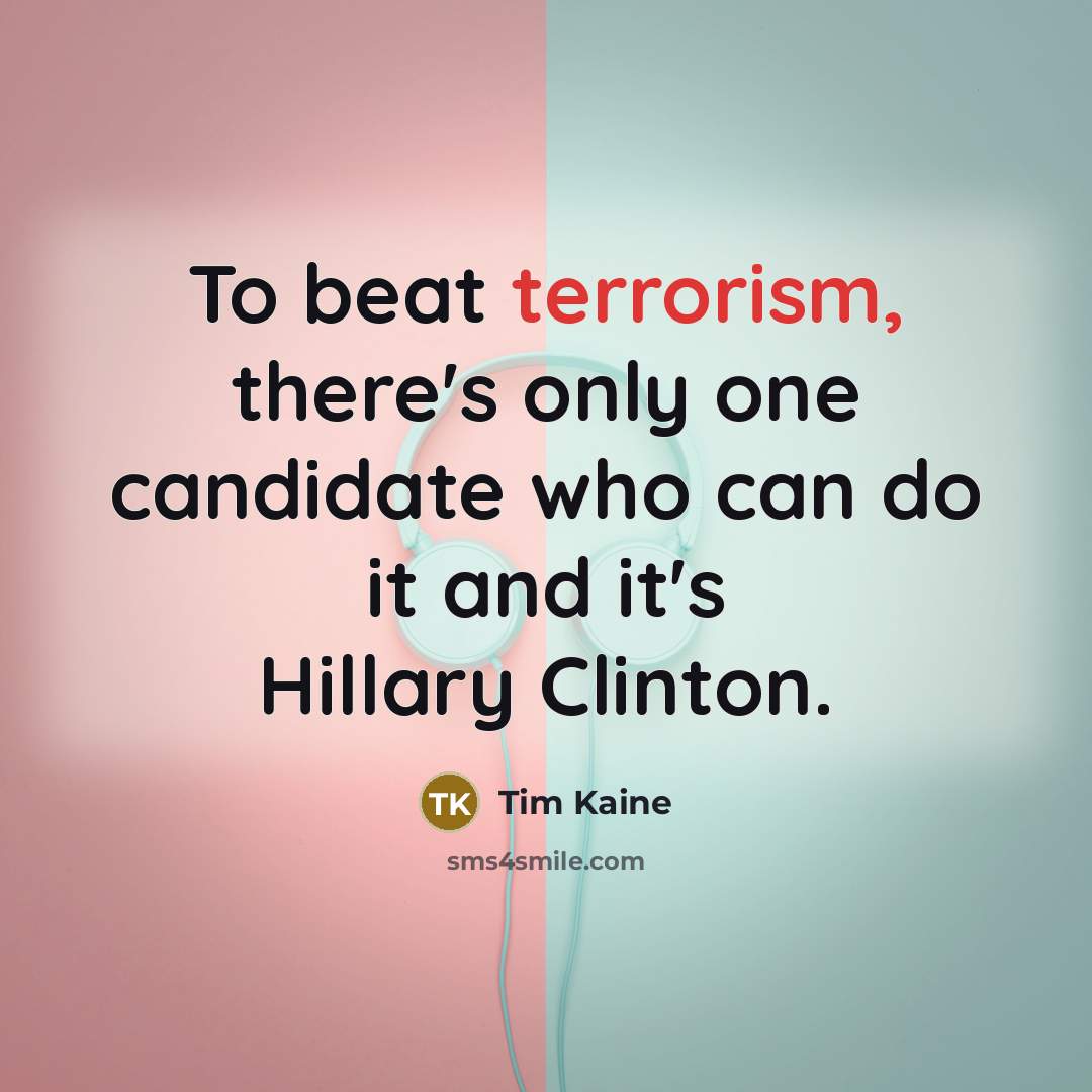 “To beat terrorism, there's only one candidate who can do…” quote by Tim Kaine