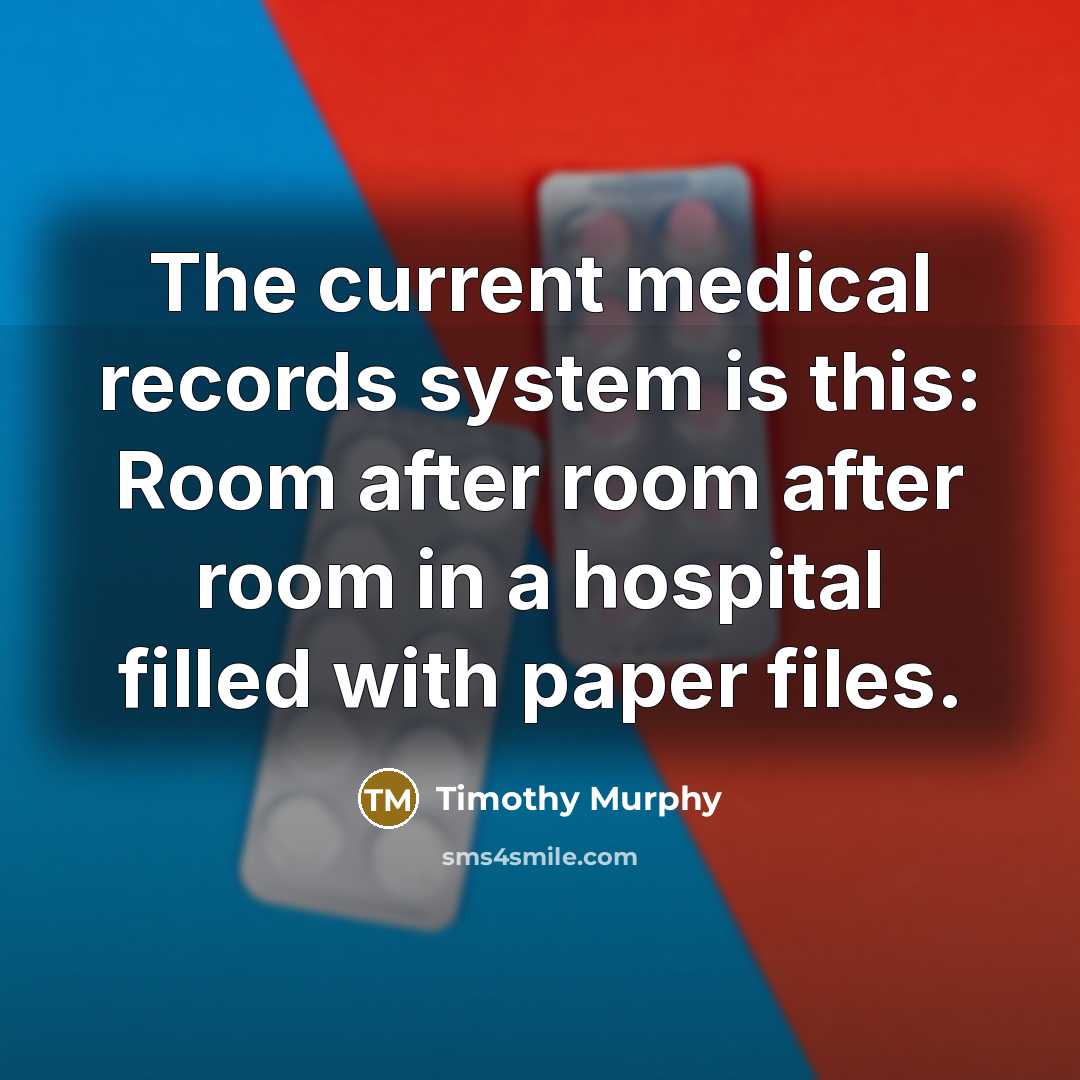 “The current medical records system is this: Room after room…” quote by Timothy Murphy