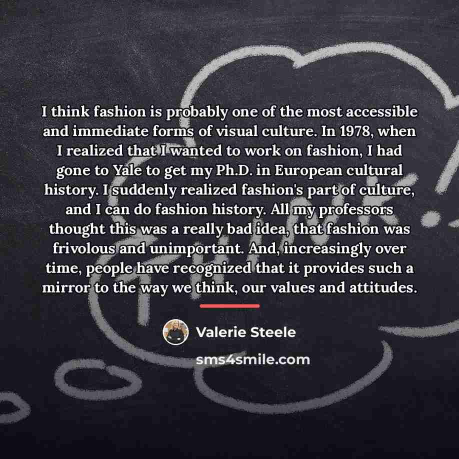 “I think fashion is probably one of the most accessible…” quote by Valerie Steele