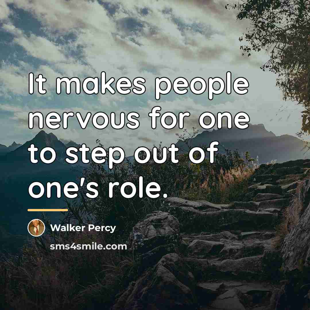 “It makes people nervous for one to step out of…” quote by Walker Percy