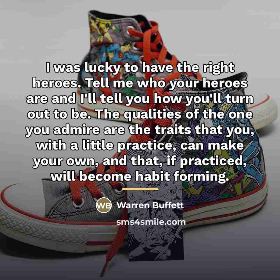 “I was lucky to have the right heroes. Tell me…” quote by Warren Buffett