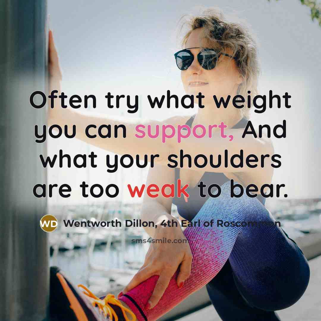 “Often try what weight you can support, And what your…” quote by Wentworth Dillon, 4th Earl of Roscommon