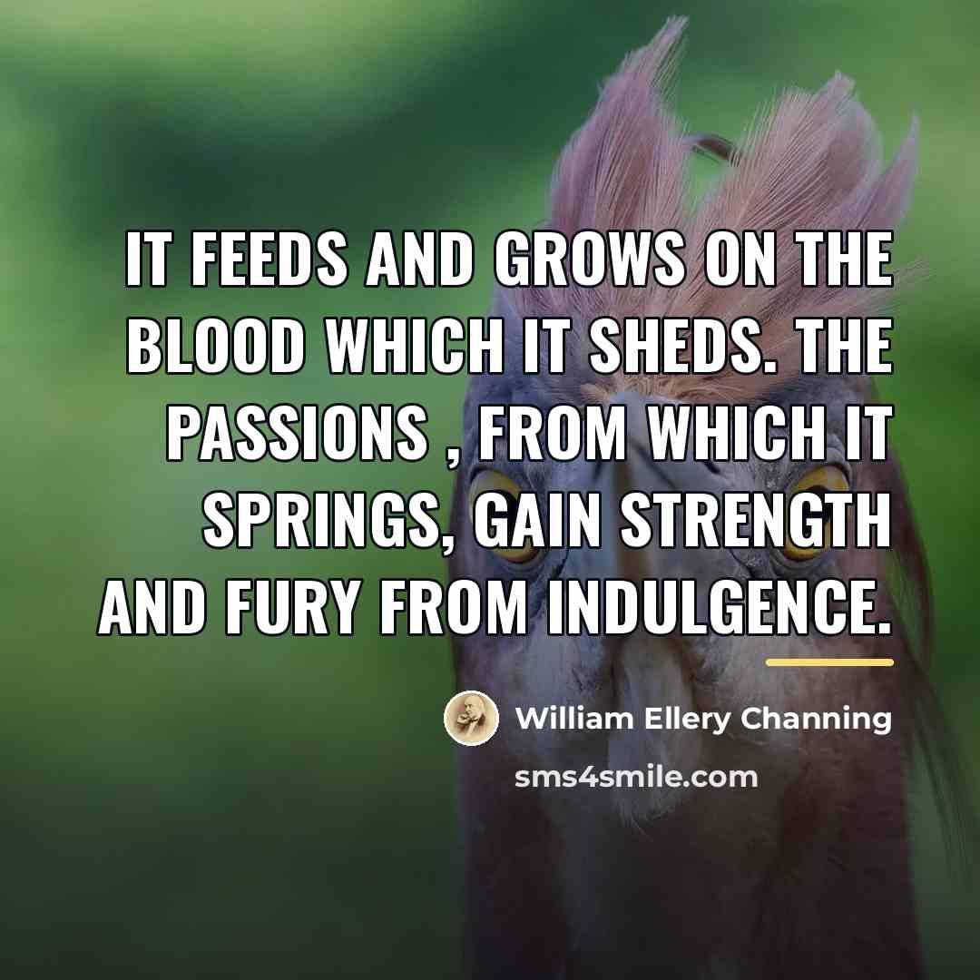 “It feeds and grows on the blood which it sheds.…” quote by William Ellery Channing