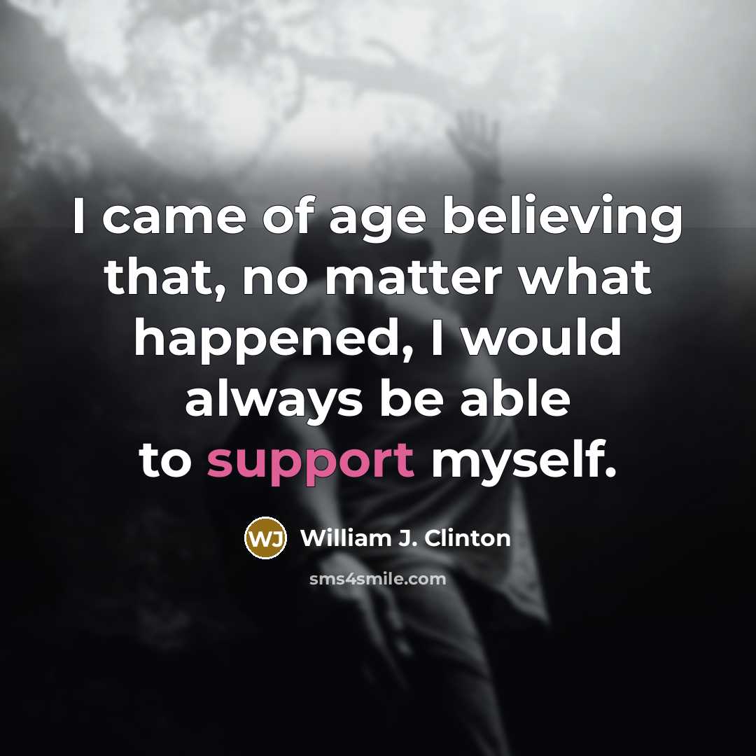 “I came of age believing that, no matter what happened,…” quote by William J. Clinton