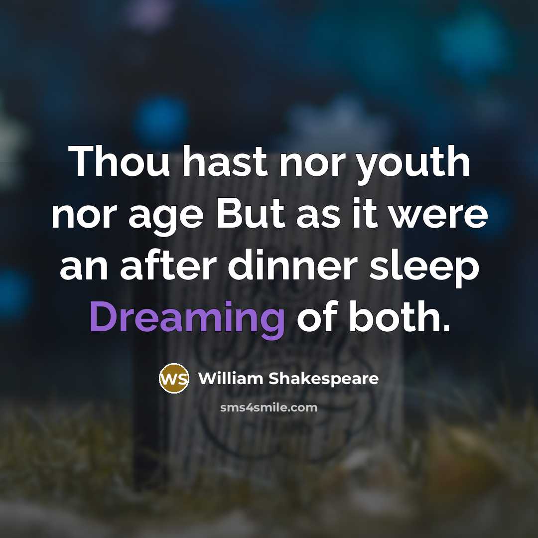 “Thou hast nor youth nor age But as it were…” quote by William Shakespeare