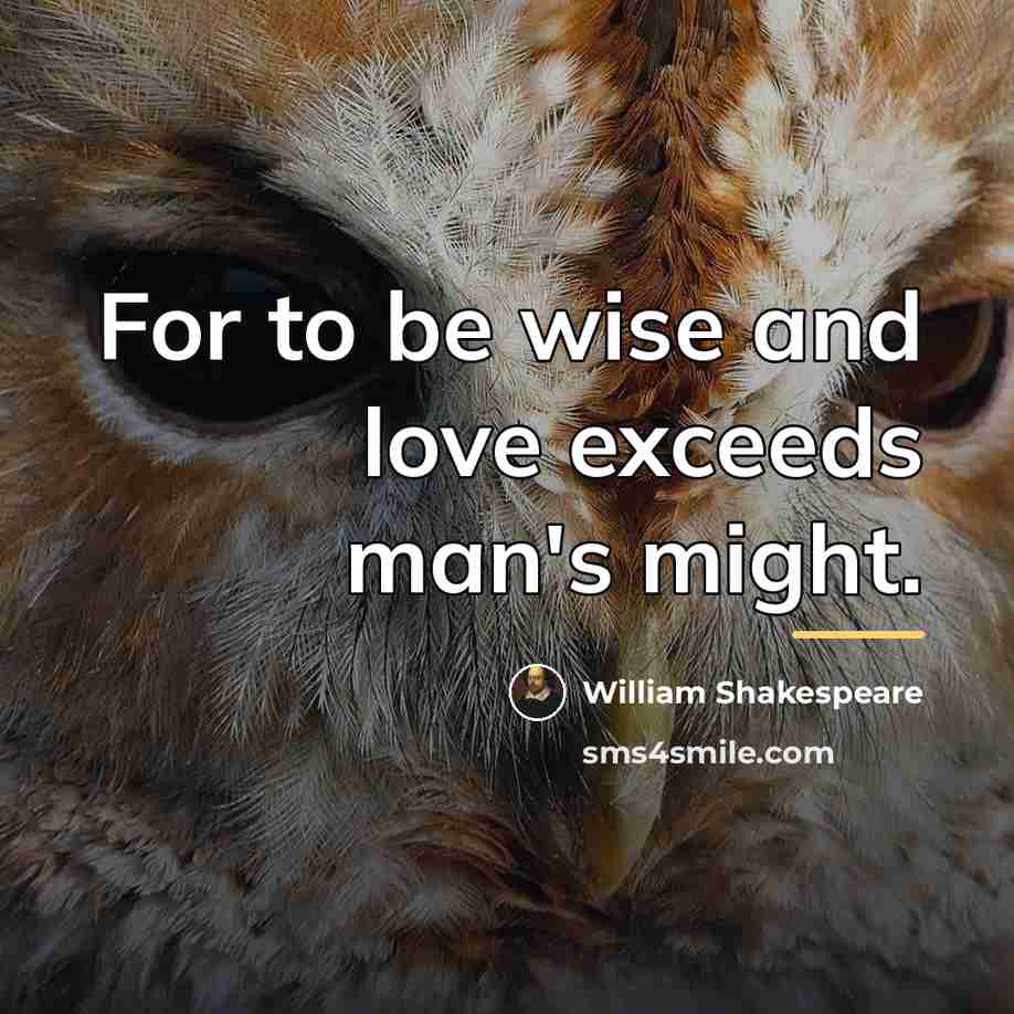 “For to be wise and love exceeds man's might.…” quote by William Shakespeare