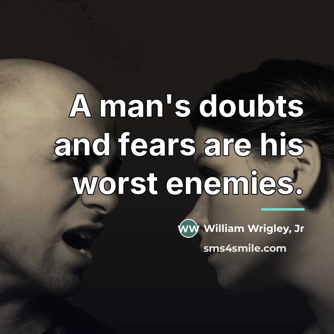 “A man's doubts and fears are his worst enemies.…” quote by William Wrigley, Jr