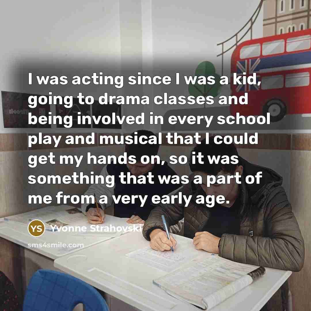 “I was acting since I was a kid, going to…” quote by Yvonne Strahovski