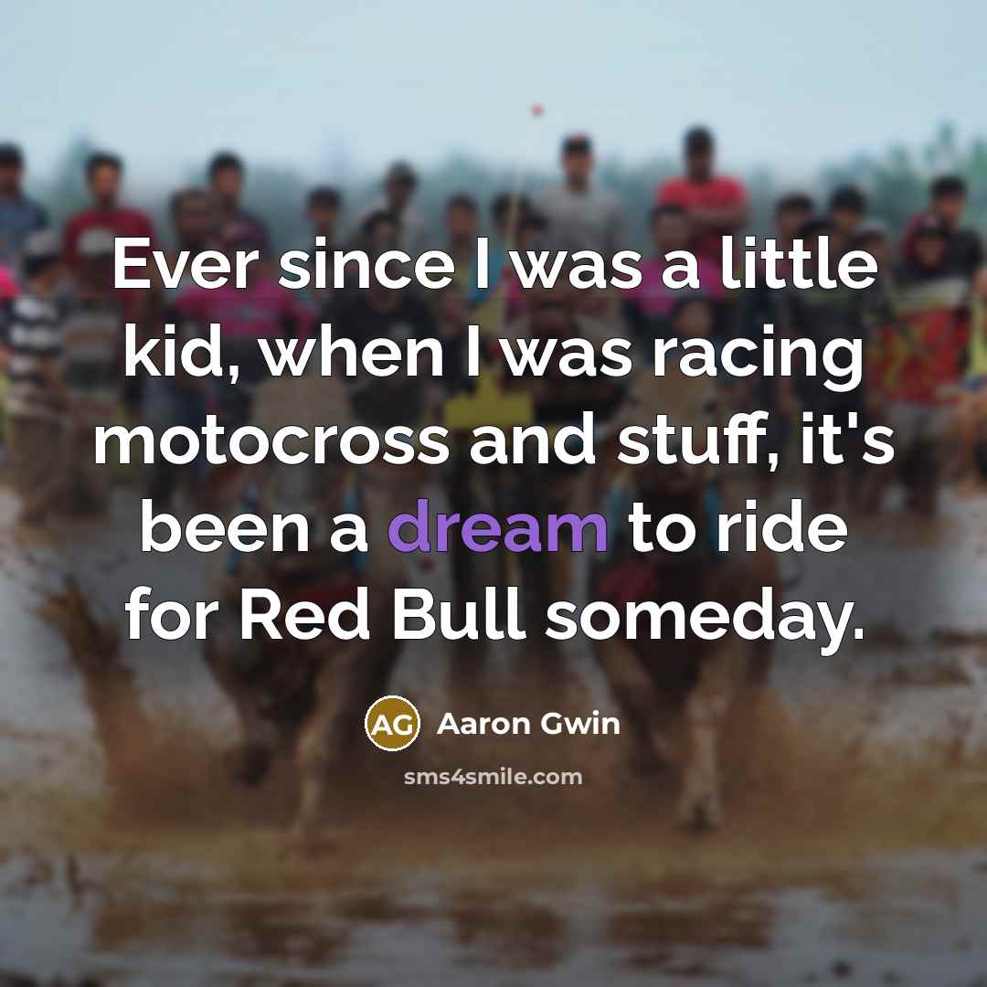 “Ever since I was a little kid, when I was…” quote by Aaron Gwin