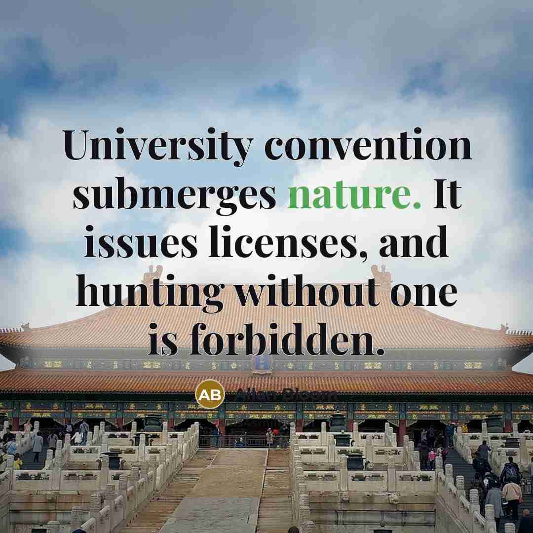 “University convention submerges nature. It issues licenses, and hunting without…” quote by Allan Bloom