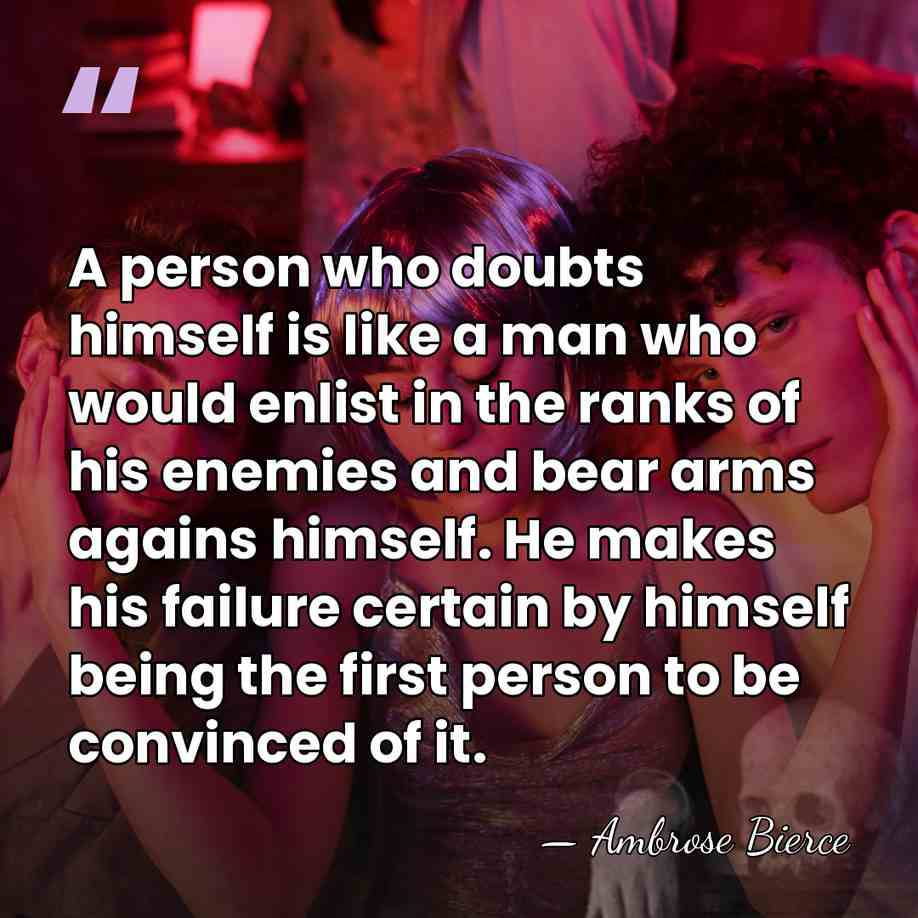 A person who doubts himself is like a man who would enlist&hellip; - Ambrose Bierce