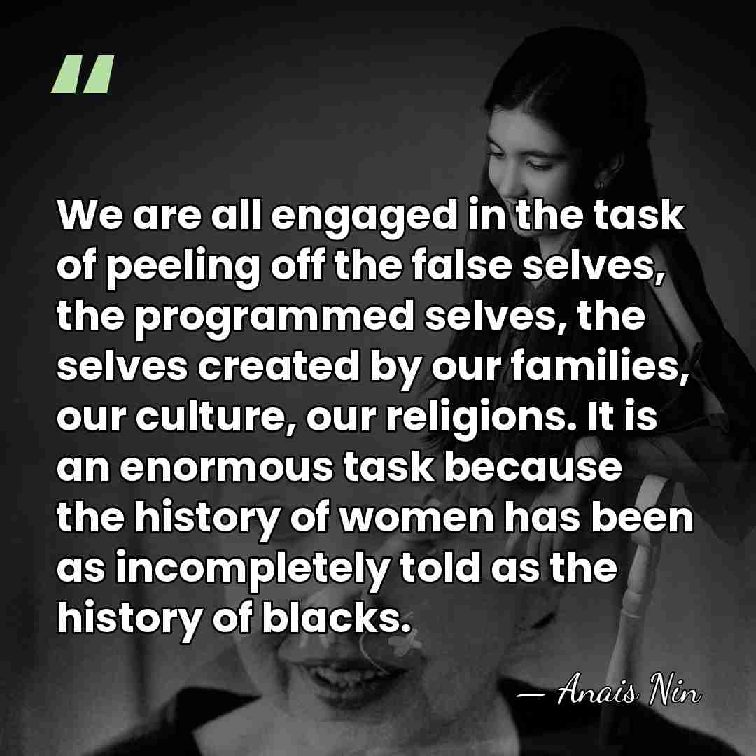 We are all engaged in the task of peeling off the false&hellip; - Anais Nin