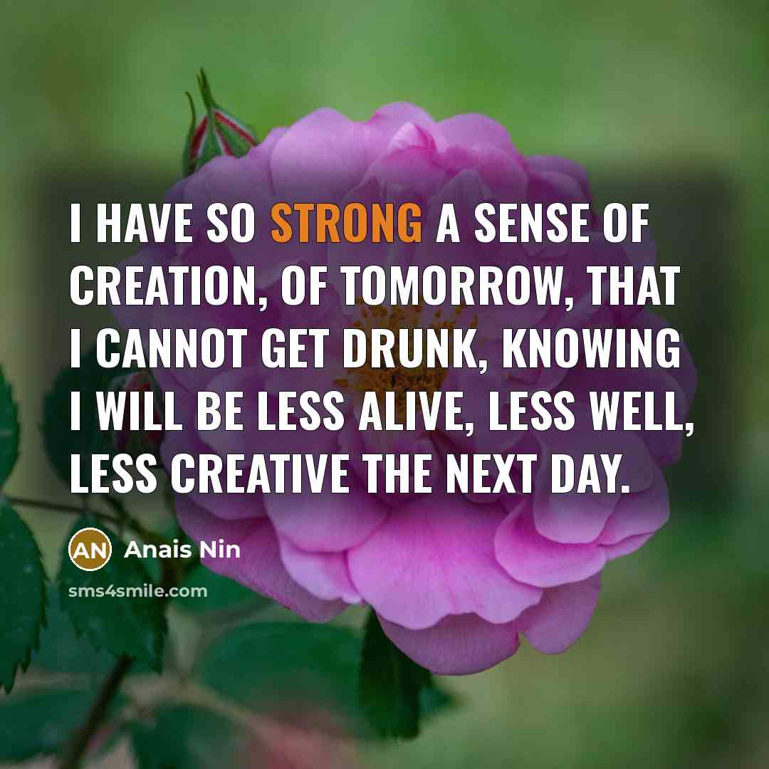 “I have so strong a sense of creation, of tomorrow,…” quote by Anais Nin