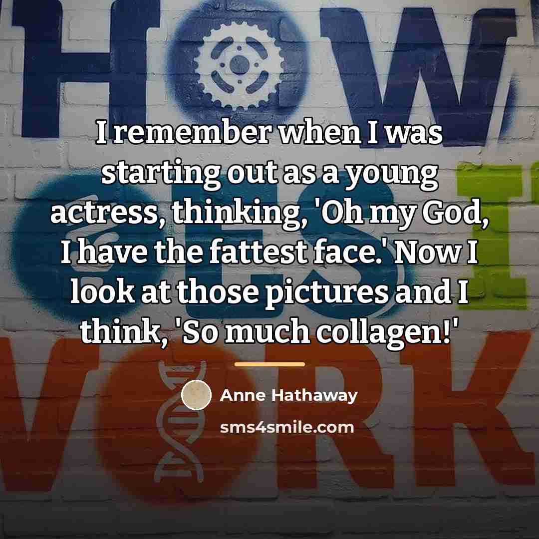 “I remember when I was starting out as a young…” quote by Anne Hathaway