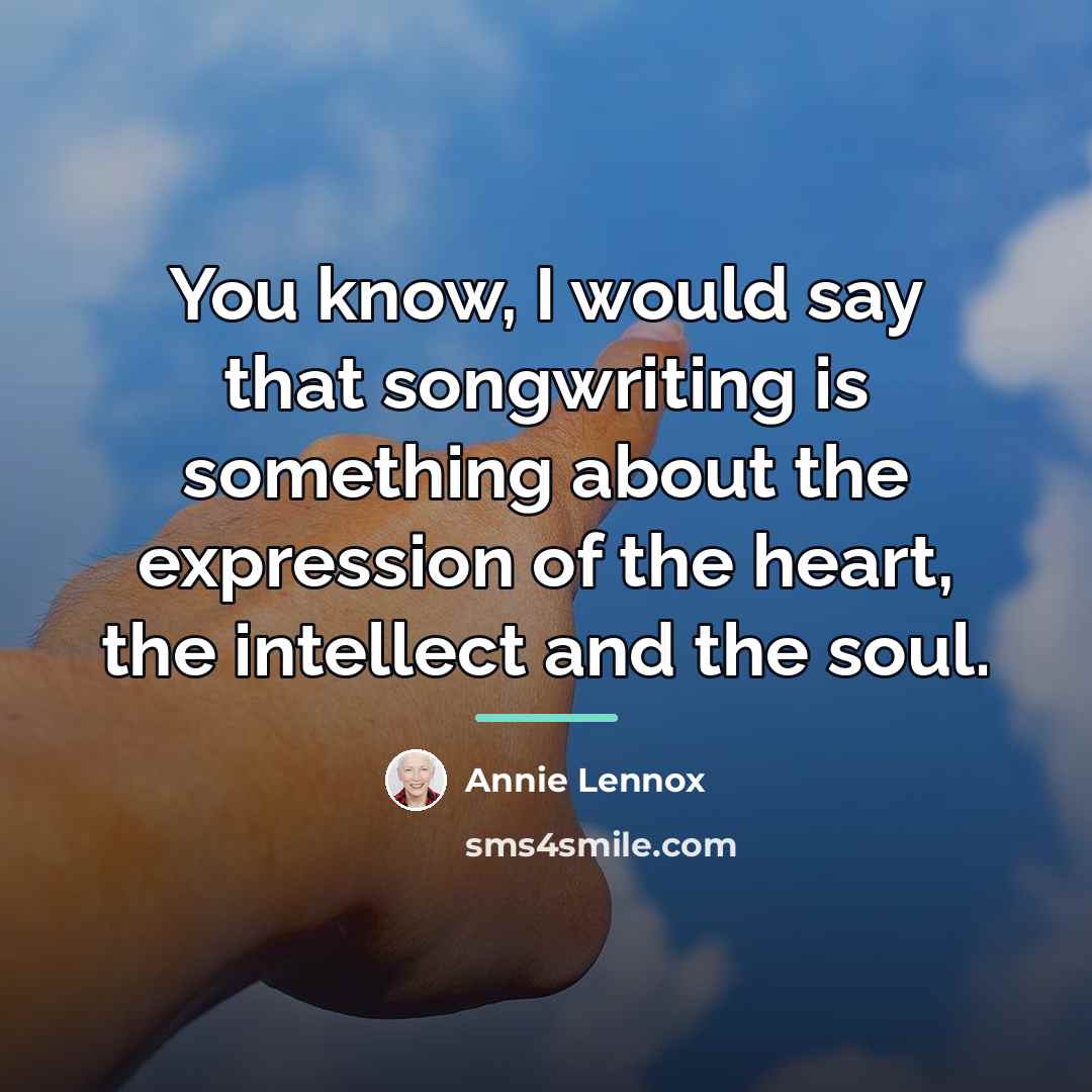 “You know, I would say that songwriting is something about…” quote by Annie Lennox