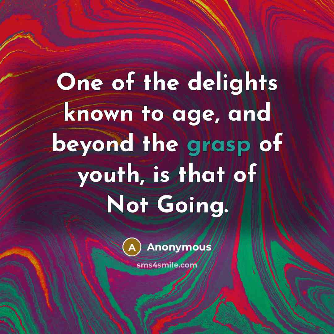“One of the delights known to age, and beyond the…” quote by Anonymous