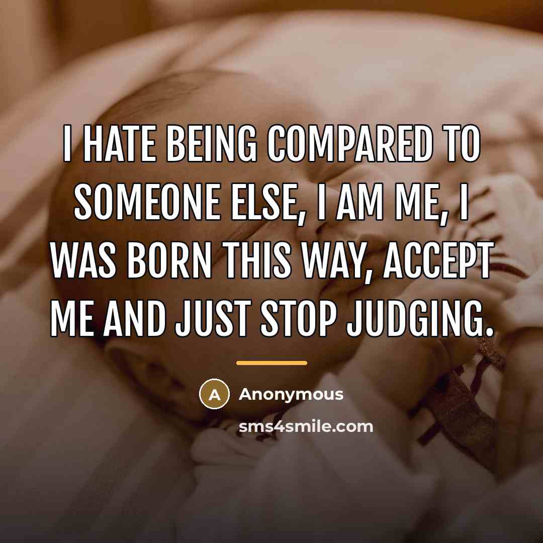 “I hate being compared to someone else, I am me,…” quote by Anonymous