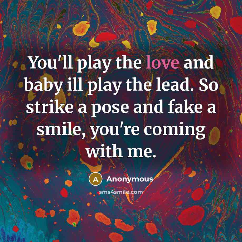 “You'll play the love and baby ill play the lead.…” quote by Anonymous