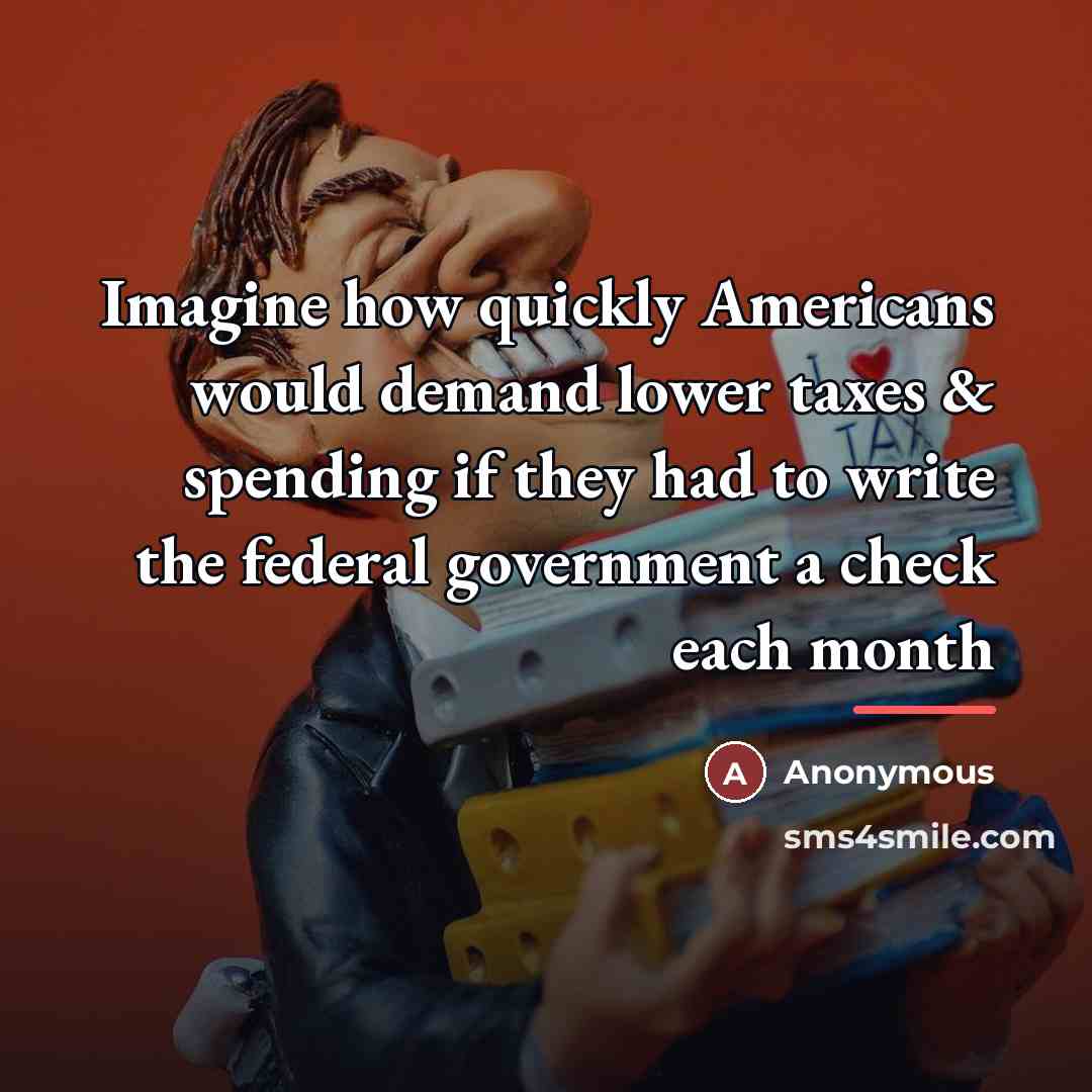 “Imagine how quickly Americans would demand lower taxes & spending…” quote by Anonymous