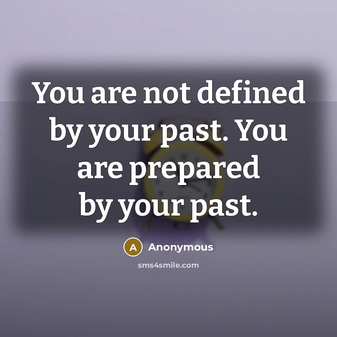 “You are not defined by your past. You are prepared…” quote by Anonymous