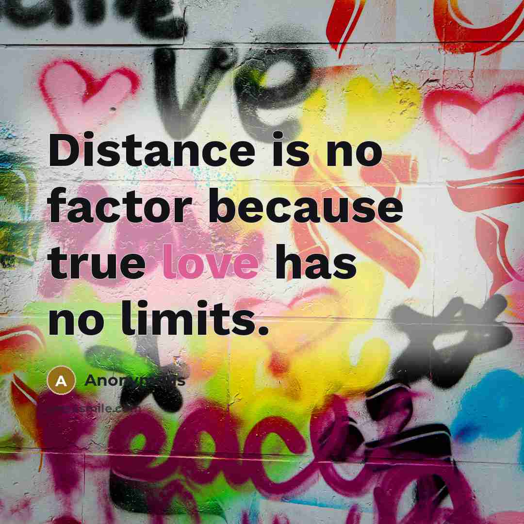 “Distance is no factor because true love has no limits.” quote by Anonymous