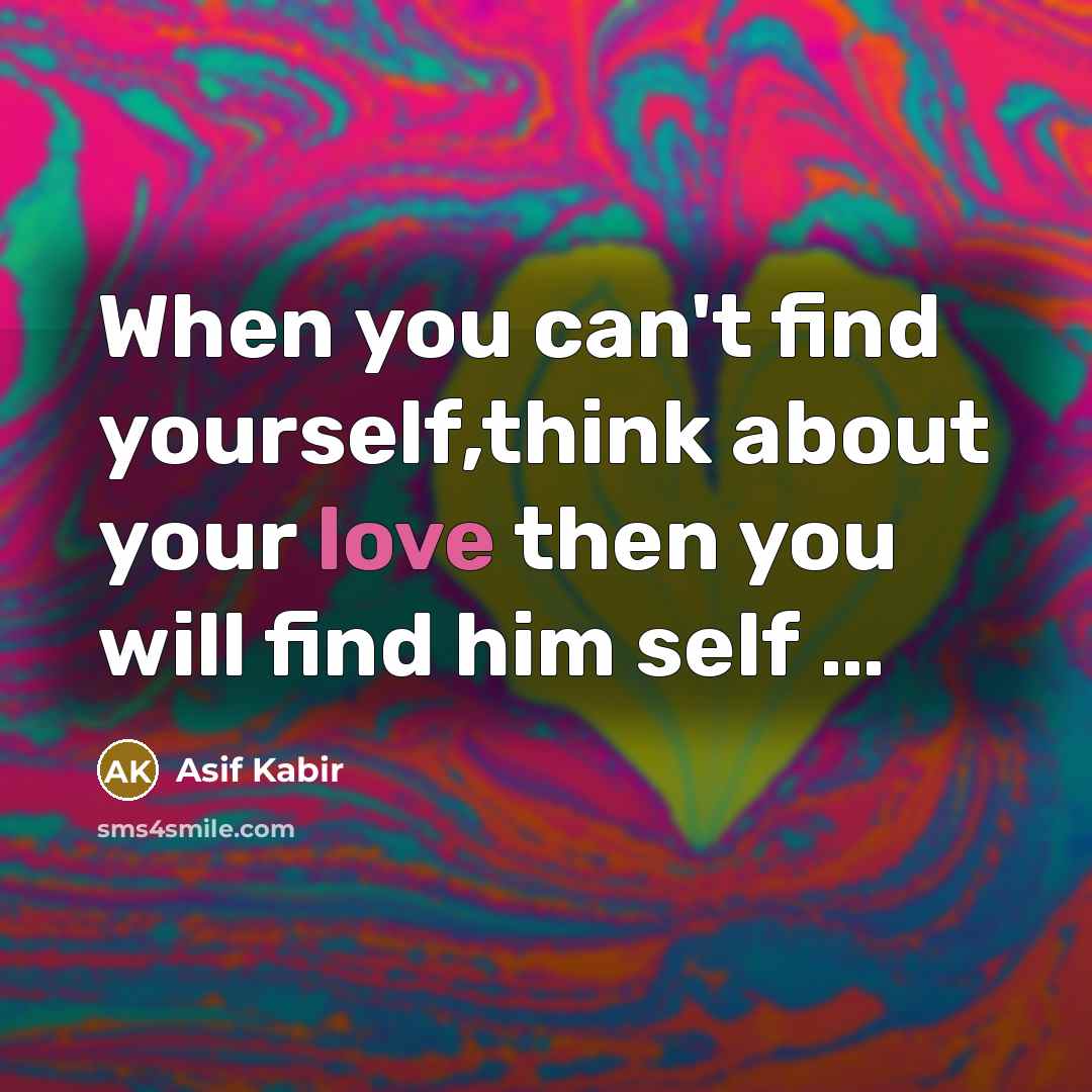 “When you can't find yourself,think about your love then you…” quote by Asif Kabir