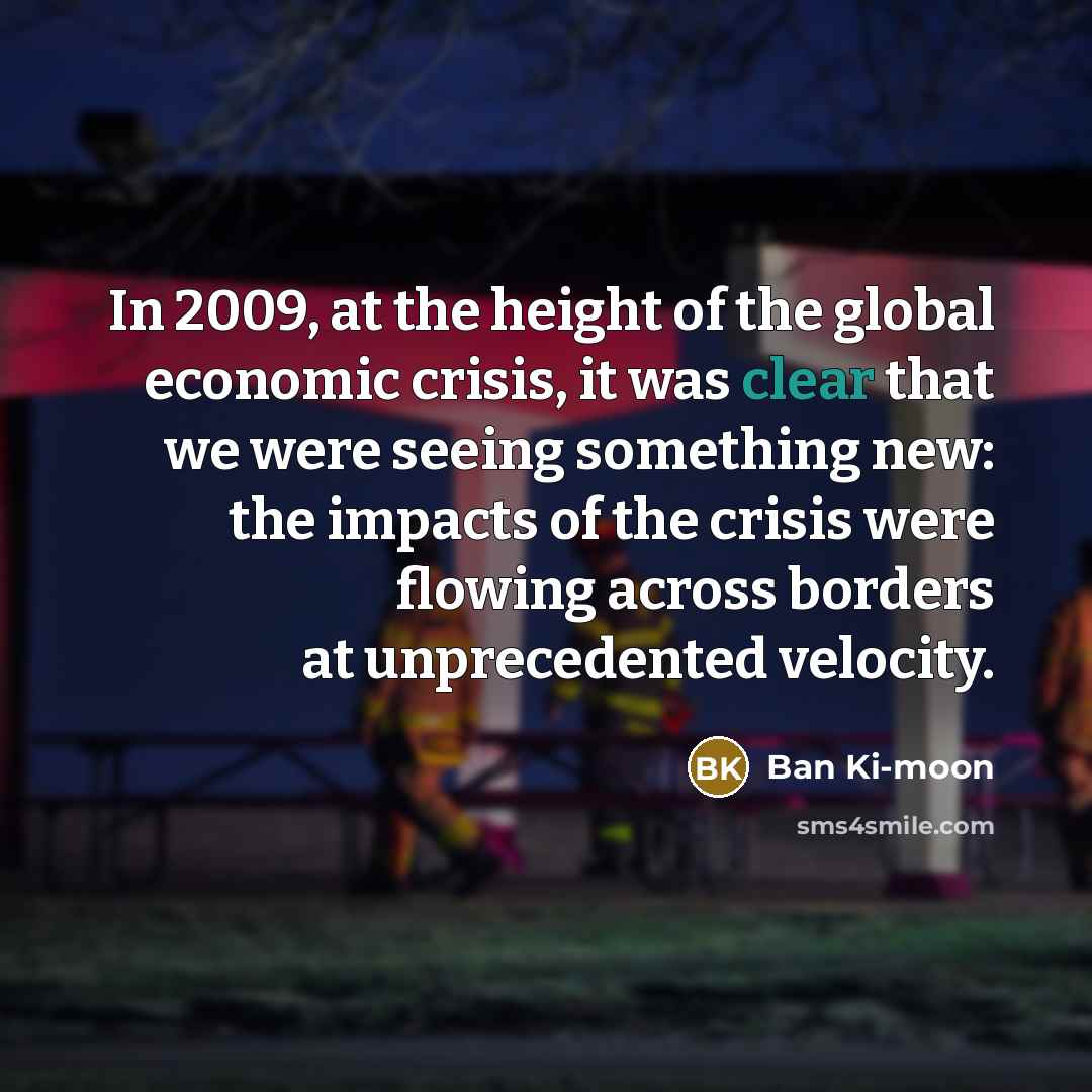 “In 2009, at the height of the global economic crisis,…” quote by Ban Ki-moon