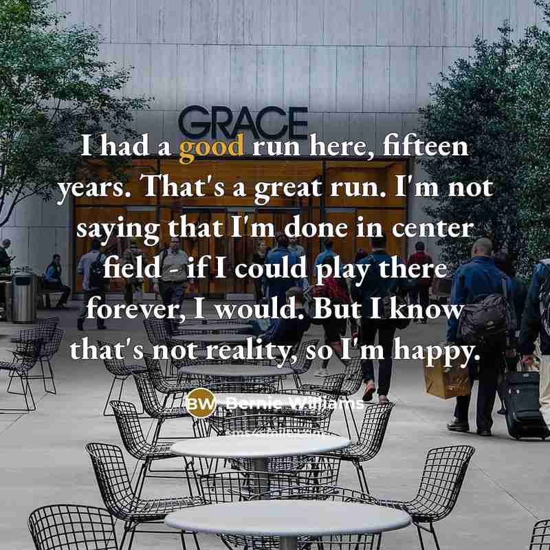 “I had a good run here, fifteen years. That's a…” quote by Bernie Williams