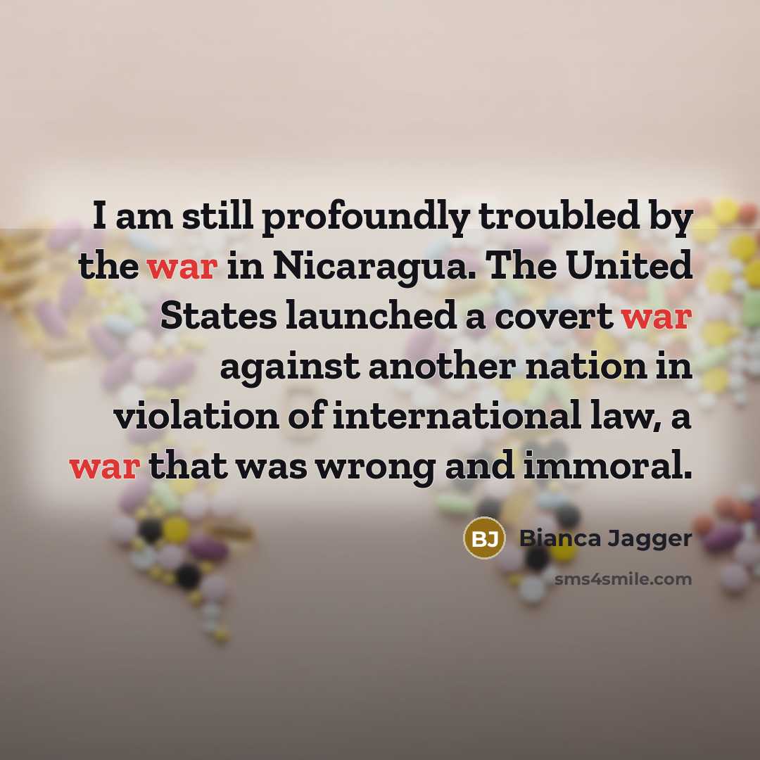 “I am still profoundly troubled by the war in Nicaragua.…” quote by Bianca Jagger