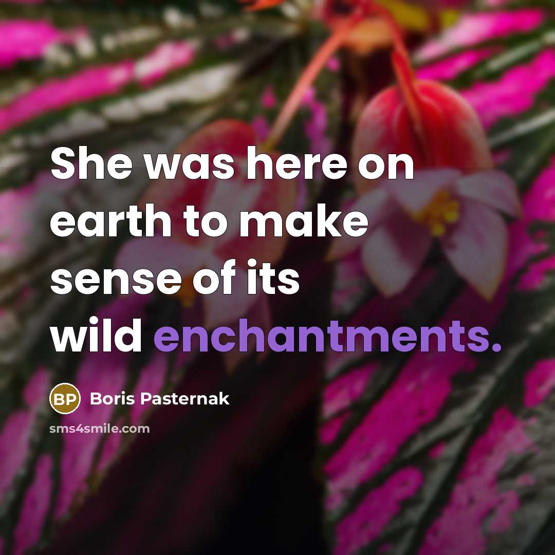 “She was here on earth to make sense of its…” quote by Boris Pasternak