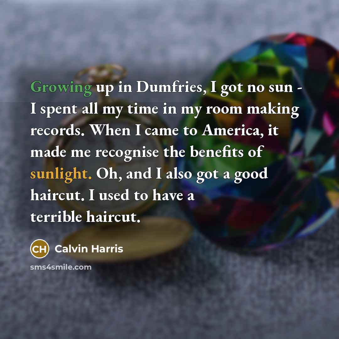 “Growing up in Dumfries, I got no sun - I…” quote by Calvin Harris