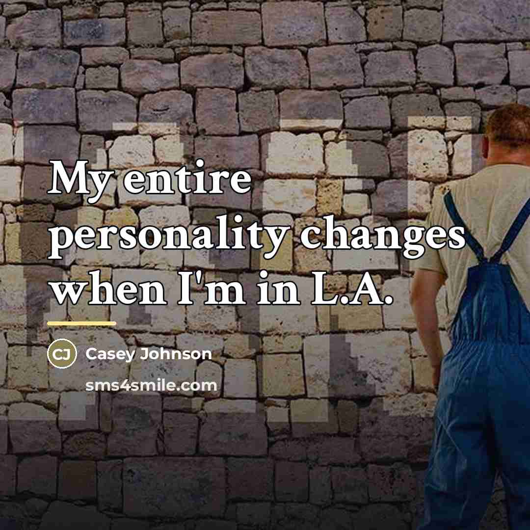 “My entire personality changes when I'm in L.A.…” quote by Casey Johnson