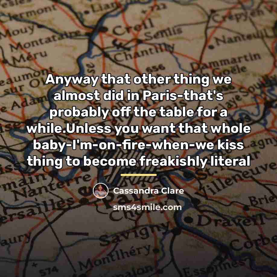 “Anyway that other thing we almost did in Paris-that's probably…” quote by Cassandra Clare