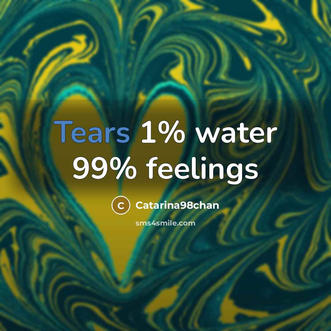 “Tears 1% water 99% feelings…” quote by Catarina98chan