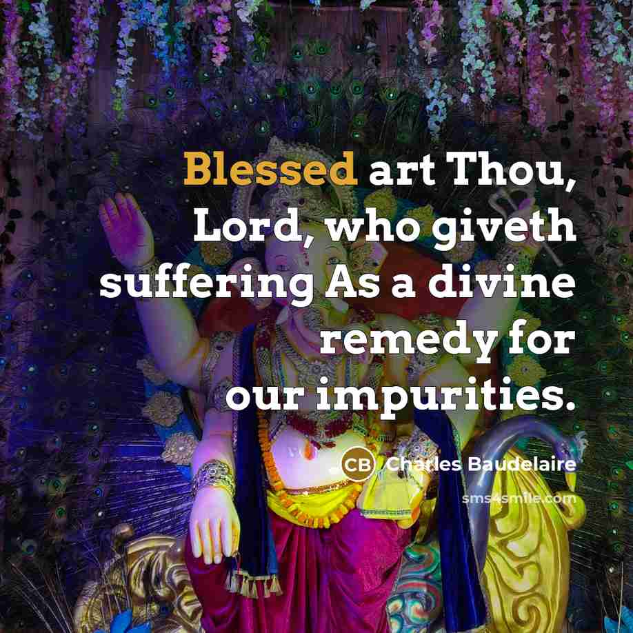 “Blessed art Thou, Lord, who giveth suffering As a divine…” quote by Charles Baudelaire