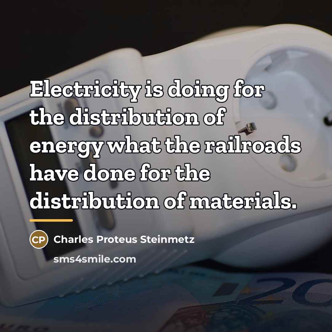 “Electricity is doing for the distribution of energy what the…” quote by Charles Proteus Steinmetz
